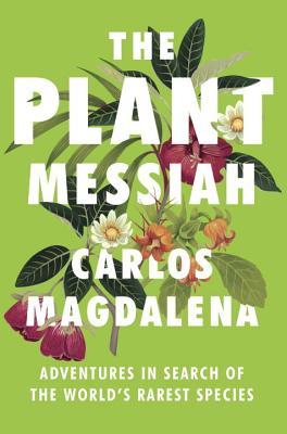 the-plant-messiah-adventures-in-search-of-the-world-s-rarest-species