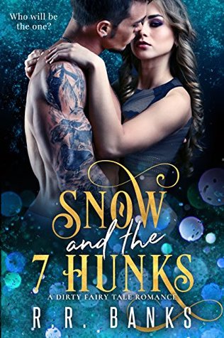 Snow and the 7 Hunks A Dirty Fairy Tale Romance by R.R. Banks