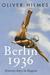 Berlin 1936 Sixteen Days in August by Oliver Hilmes