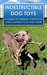 INDESTRUCTIBLE DOG TOYS A Guide to Finding Your Dog Long-Lasting Toys and More (Indestructible, Dog Toy, Breeds, Dogs, Puppies, Dog Training) by MAV4LIFE