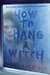 How to Hang a Witch (How to Hang a Witch, #1) by Adriana Mather