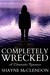 Completely Wrecked by Shayne McClendon