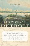 The Dawn of Detroit by Tiya Miles The Dawn of Detroit by Tiya Miles