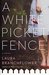 A White Picket Fence (A White Picket Fence #1) by Laura Branchflower