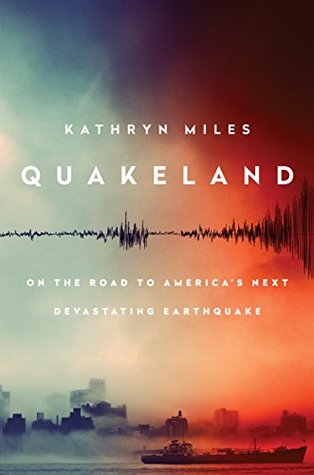 On the Road to America's Next Devastating Earthquake - Kathryn Miles