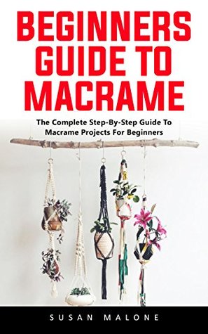 Beginners Guide To Macrame The Complete Step By Step