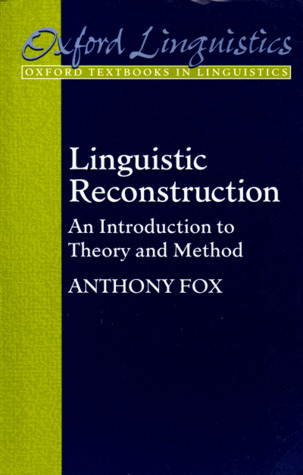 Linguistic Reconstruction: An Introduction to Theory and Method (Oxford Textbooks in Linguistics), Fox, Anthony Linguistic Reconstruction: An Introduction to Theory and Method (Oxford Textbooks in Linguistics), Fox, Anthony
