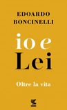 io e Lei. Oltre la vita