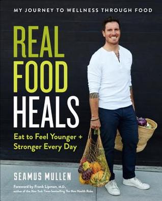 Real Food Heals by Seamus Mullen