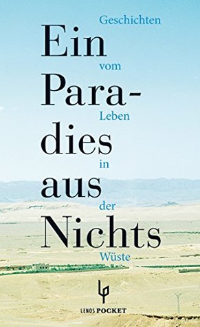 ein-paradies-aus-nichts-geschichten-vom-leben-in-der-wste-arabische-welten