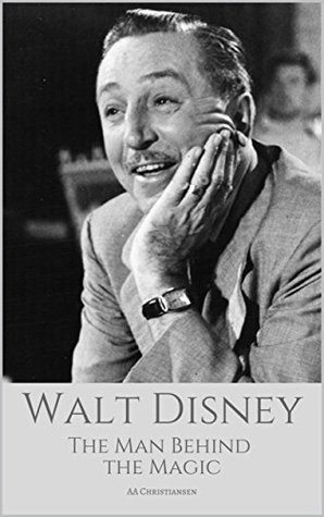 WALT DISNEY: The Man Behind The Magic: A Walt Disney Biography by A.A ...