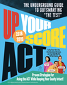 Up Your Score: ACT, 2018-2019 Edition: The Underground Guide to Outsmarting "The Test"