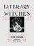 Literary Witches A Celebration of Magical Women Writers by Taisia Kitaiskaia