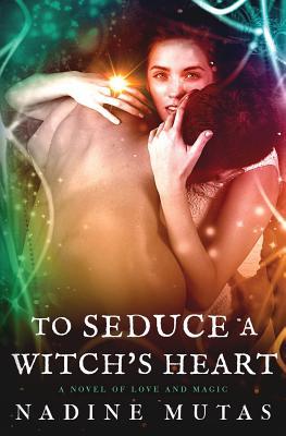 To Seduce a Witch's Heart by Nadine Mutas