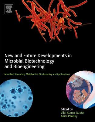 New and Future Developments in Microbial Biotechnology and Bioengineering: Microbial Secondary Metabolites Biochemistry and Applications