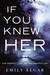 If You Knew Her by Emily Elgar
