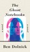 The Ghost Notebooks by Ben Dolnick