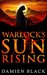 Warlock's Sun Rising The Second Book of the Broken Stone Chronicle by Damien Black