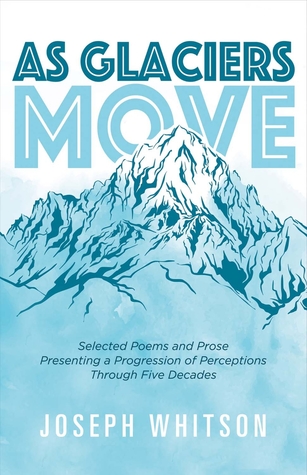 As Glaciers Move by Joseph Whitson