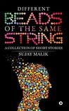 Different Beads of the Same String : A collection of Short Stories