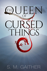 The Queen of Cursed Things (Queen of Cursed Things, #1)