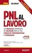 PNL al lavoro: Un manuale completo di tecniche per la tua crescita professionale e personale