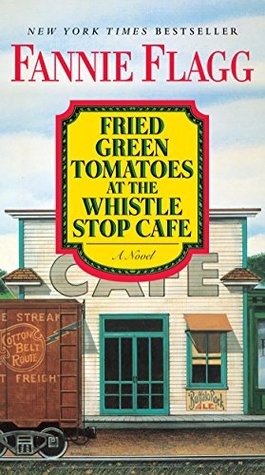 Fried Green Tomatoes at the Whistle Stop Cafe by Fannie Flagg Fried Green Tomatoes at the Whistle Stop Cafe by Fannie Flagg