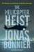 The Helicopter Heist by Jonas Bonnier