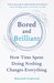Bored and Brilliant How Time Spent Doing Nothing Changes Everything by Manoush Zomorodi