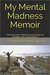 My Mental Madness Memoir The Provocative True Journey Through My Struggles with Mental Illness by Stephanie Anne Allen
