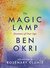 The Magic Lamp Dreams of Our Age by Ben Okri