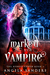 Marked By A Vampire (The Hybrid Coven Book 1) by Angela Sanders