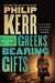 Greeks Bearing Gifts (Bernie Gunther, #13) by Philip Kerr