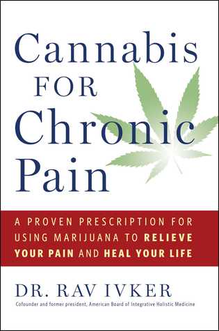 A Proven Prescription for Using Marijuana to Relieve Your Pain and Heal Your Life - Dr. Rav Ivker