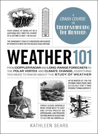 From Doppler Radar and Long-Range Forecasts to the Polar Vortex and Climate Change, Everything You Need to Know about the Study of Weather - Kathleen Sears