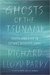 Ghosts of the Tsunami Death and Life in Japan's Disaster Zone by Richard Lloyd Parry
