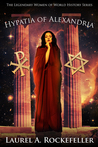 Hypatia of Alexandria (Legendary Women of World History, #8)