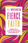 Fierce Faith: A Woman's Guide to Fighting Fear, Wrestling Worry, and Overcoming Anxiety
