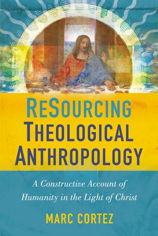resourcing-theological-anthropology-a-constructive-account-of-humanity-in-the-light-of-christ