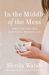 In the Middle of the Mess Strength for This Beautiful, Broken Life by Sheila Walsh