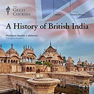 The Great Courses -   A History of British India - Hayden J. Bellenoit, D.Phil. 