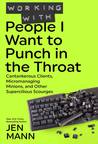Working with People I Want to Punch in the Throat cover