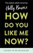 How Do You Like Me Now? by Holly Bourne