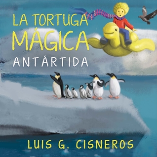 La Tortuga Mágica: Antártida por Luis G. Cisneros