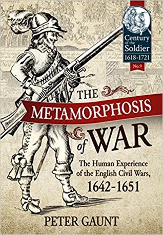 The Metamorphosis of War: The Human Experience of the English Civil Wars, 1642-1651