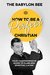 How to Be a Perfect Christian Your Comprehensive Guide to Flawless Spiritual Living by The Babylon Bee