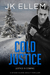 Cold Justice A mystery and suspense stand alone crime thriller (No Justice Series Book 2) by J.K. Ellem