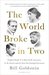 The World Broke in Two Virginia Woolf, T. S. Eliot, D. H. Lawrence, E. M. Forster and the Year that Changed Literature by Bill Goldstein