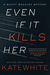 Even If It Kills Her (Bailey Weggins Mystery, #7) by Kate White