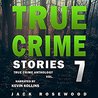 True Crime Stories Volume 7: 12 Shocking True Crime Murder Cases cover